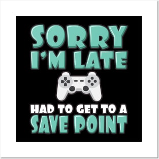 'Had To Get to a Save Point' Funny Video Gamer Gift Posters and Art